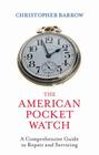 The American Pocket Watch: A Comprehensive Guide to Repair and Servicing By Christopher Barrow Cover Image