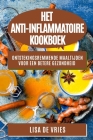 Het Anti-Inflammatoire Kookboek: Ontstekingsremmende Maaltijden voor een Betere Gezondheid By Lisa de Vries Cover Image