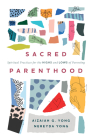 Sacred Parenthood: Spiritual Practices for the Highs and Lows of Parenting Cover Image