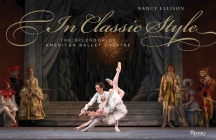 In Classic Style: The Splendor of American Ballet Theatre By Nancy Ellison, Kevin McKenzie (Contributions by), Rachel S. Moore (Contributions by) Cover Image