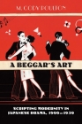A Beggar's Art: Scripting Modernity in Japanese Drama, 1900-1930 Cover Image