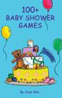 100+ Baby Shower Games (100+ series) By Joan Wai Cover Image