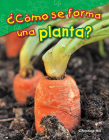 ¿Cómo se forma una planta? (Science: Informational Text) By Christina Hill Cover Image