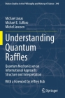 Understanding Quantum Raffles: Quantum Mechanics on an Informational Approach: Structure and Interpretation (Boston Studies in the Philosophy and History of Science #340) By Michael Janas, Michael E. Cuffaro, Michel Janssen Cover Image