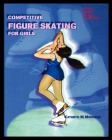 Competitive Figure Skating for Girls By Kathryn Moncrief Cover Image
