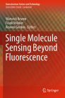 Single Molecule Sensing Beyond Fluorescence (Nanostructure Science and Technology) By Warwick Bowen (Editor), Frank Vollmer (Editor), Reuven Gordon (Editor) Cover Image