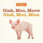 Oink, Moo, Meow/Oink, Muu, Miau (Say & Play) Cover Image