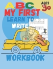 ABC my first learn to write workbook: Practice for Kids with Pen Control, Line Tracing, Letters, and More! By Narssif Learn to Write Cover Image