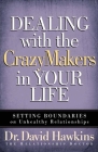 Dealing with the Crazymakers in Your Life: Setting Boundaries on Unhealthy Relationships By David Hawkins Cover Image