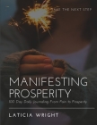 Manifesting Prosperity: 100 Day Daily Journaling From Pain To Prosperity By Laticia Wright Cover Image