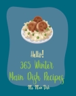 Hello! 365 Winter Main Dish Recipes: Best Winter Main Dish Cookbook Ever For Beginners [Book 1] By MS Main Dish Cover Image