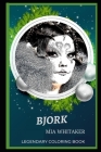 Bjork Legendary Coloring Book: Relax and Unwind Your Emotions with our Inspirational and Affirmative Designs By Mia Whitaker Cover Image