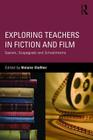 Exploring Teachers in Fiction and Film: Saviors, Scapegoats and Schoolmarms Cover Image