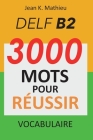 Vocabulaire DELF B2 - 3000 mots pour réussir By Jean K. Mathieu Cover Image