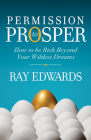 Permission to Prosper: How to Be Rich Beyond Your Wildest Dreams Cover Image