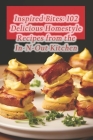 Inspired Bites: 102 Delicious Homestyle Recipes from the In-N-Out Kitchen Cover Image