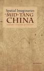 Spatial Imaginaries in Mid-Tang China: Geography, Cartography, and Literature (Cambria Sinophone World) By Ao Wang Cover Image
