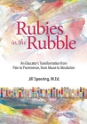 Rubies in the Rubble: From Pain to Prominence, From Abuse to Absolution By Jill Speering Cover Image