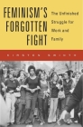 Feminism's Forgotten Fight: The Unfinished Struggle for Work and Family Cover Image