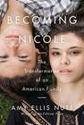 Becoming Nicole: The Transformation of an American Family By Amy Ellis Nutt Cover Image
