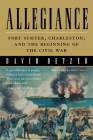 Allegiance: Fort Sumter, Charleston, and the Beginning of the Civil War By David Detzer Cover Image