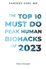 The Top 10 Must Do Peak Human Biohacks of 2023 By Sanjeev Goel Cover Image