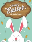 Happy Easter Activity Book: Easter Children's Coloring Kawaii Rabbit Bunny Chicken And Egg Activity Book For Kids Teens Girls Boys Practice Pencil Cover Image