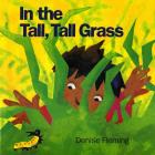 In the Tall, Tall Grass By Denise Fleming, Denise Fleming (Illustrator) Cover Image