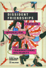 Dissident Friendships: Feminism, Imperialism, and Transnational Solidarity (Dissident Feminisms) By Elora Chowdhury, Liz Philipose (Editor), Lori E. Amy (Contributions by), Himika Bhattacharya (Contributions by), Kabita Chakma (Contributions by), Elora Chowdhury (Contributions by), Laurie R. Cohen (Contributions by), Esha Niyogi De (Contributions by), Eglantina Gjermeni (Contributions by), Glen Hill (Contributions by), Alka Kurian (Contributions by), Meredith Madden (Contributions by), Angie Mejia (Contributions by), Chandra Talpade Mohanty (Contributions by), A. Wendy Nastasi (Contributions by), Nicole Nguyen (Contributions by), Liz Philipose (Contributions by), Anya Stanger (Contributions by), Shreerekha Subramanian (Contributions by), YuanFang Dai (Contributions by) Cover Image