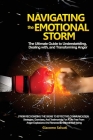 Navigating the Emotional Storm: From Recognizing the Signs to Effective Communication: Strategies, Exercises, and Testimonials for a Life Free from An Cover Image