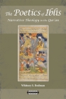 The Poetics of Iblis: Narrative Theology in the Qur'an (Harvard Theological Studies #62) By Whitney S. Bodman Cover Image