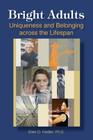Bright Adults: Uniqueness and Belonging across the Lifespan By Ellen D. Fiedler Cover Image
