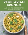 Ah! 365 Yummy Vegetarian Brunch Recipes: Discover Yummy Vegetarian Brunch Cookbook NOW! Cover Image