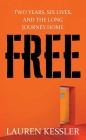 Free: Two Years, Six Lives and the Long Journey Home By Lauren Kessler Cover Image