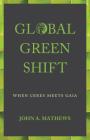Global Green Shift: When Ceres Meets Gaia (Anthem Other Canon Economics) By John A. Mathews Cover Image