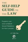 The Self-Help Guide to the Law: Property Law and Landlord-Tenant Relations for Non-Lawyers By J. D. Teller Esq Cover Image