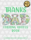 Thanks Dad Coloring Quotes Book: A quotes Coloring Book for Your Father, Son, Dads or Dad: This Stress Relieving Book Includes 30 Beautiful Illustrati By Bee Edition Cover Image