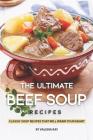 The Ultimate Beef Soup Recipes: Classic Soup Recipes That Will Warm Your Heart By Valeria Ray Cover Image