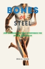 Bones of Steel: How to Manage and Treat Osteoporosis for Optimal Bone Health By Eric C. Hicks Cover Image