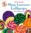 Many Luscious Lollipops: A Book About Adjectives (Explore!) By Ruth Heller Cover Image