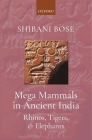Mega Mammals in Ancient India: Rhinos, Tigers, and Elephants Cover Image
