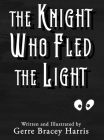 The Knight Who Fled the Light By Gerre Bracey Harris Cover Image