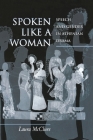 Spoken Like a Woman: Speech and Gender in Athenian Drama By Laura McClure Cover Image