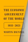 The Economic Government of the World: 1933-2023 By Martin Daunton Cover Image