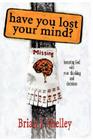 Have You Lost Your Mind? By Brian J. Shelley Cover Image