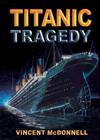 Titanic Tragedy By Vincent McDonnell Cover Image