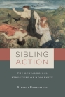 Sibling Action: The Genealogical Structure of Modernity Cover Image