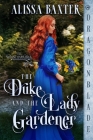 The Duke and the Lady Gardener By Alissa Baxter Cover Image