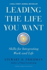 Leading the Life You Want: Skills for Integrating Work and Life By Stewart D. Friedman Cover Image