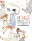 Suffragette: The Battle for Equality By David Roberts, David Roberts (Illustrator) Cover Image
